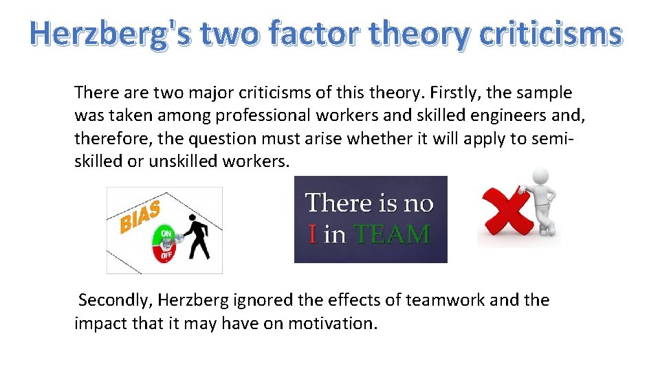 Herzberg's two factor theory criticisms There are two major criticisms of this theory. Firstly,