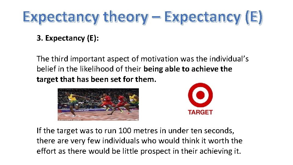 Expectancy theory – Expectancy (E) 3. Expectancy (E): The third important aspect of motivation