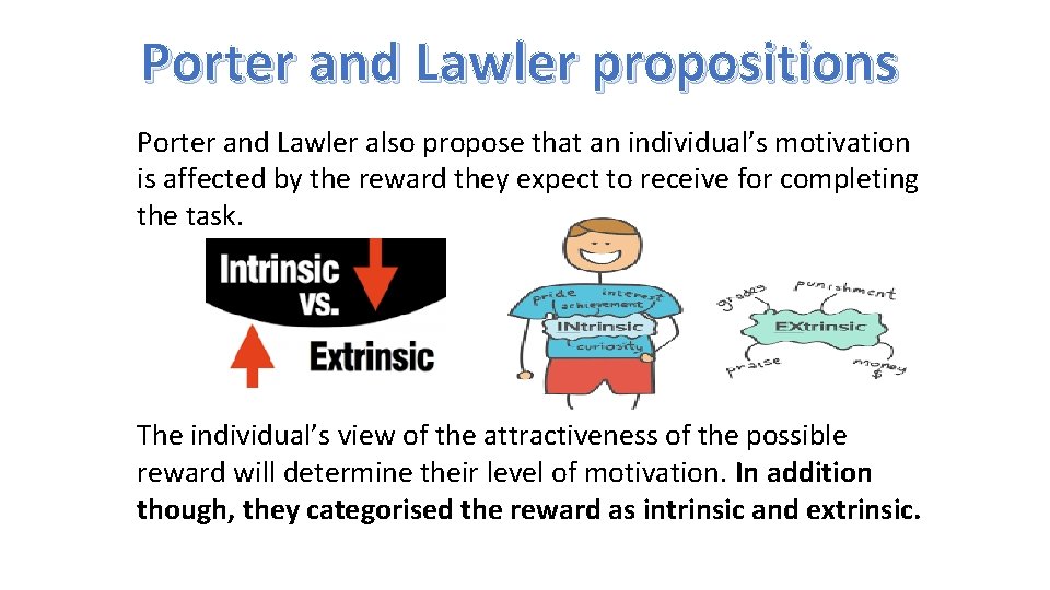 Porter and Lawler propositions Porter and Lawler also propose that an individual’s motivation is