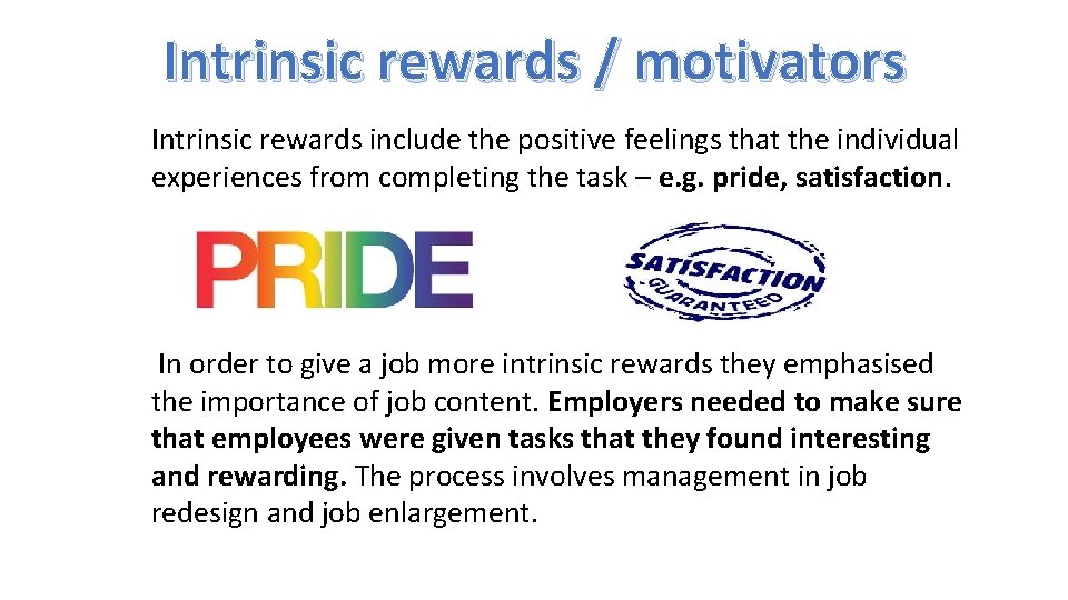 Intrinsic rewards / motivators Intrinsic rewards include the positive feelings that the individual experiences