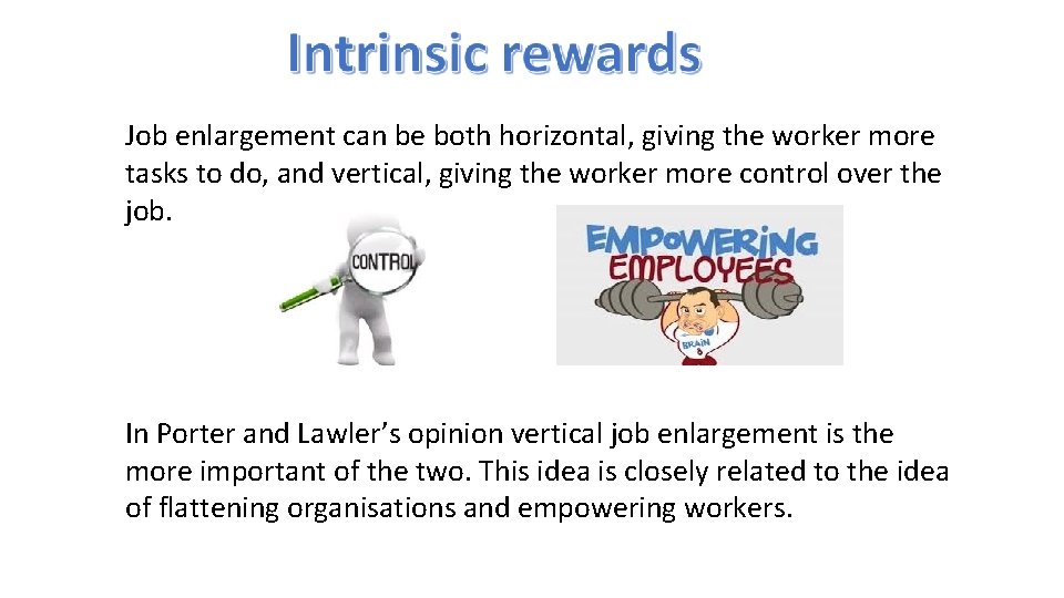 Job enlargement can be both horizontal, giving the worker more tasks to do, and