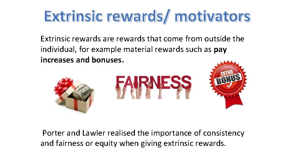 Extrinsic rewards/ motivators Extrinsic rewards are rewards that come from outside the individual, for