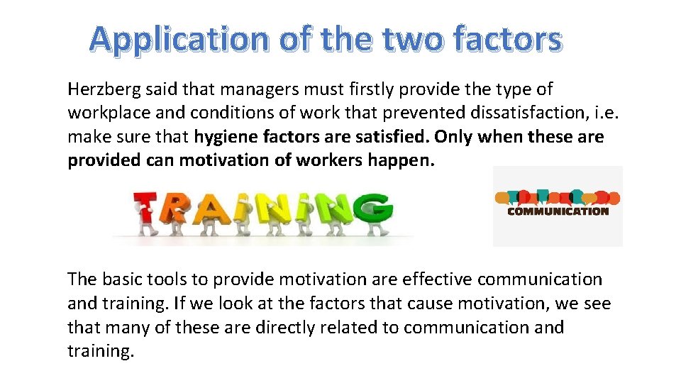 Application of the two factors Herzberg said that managers must firstly provide the type