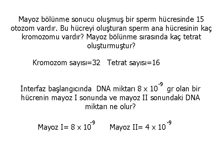 Mayoz bölünme sonucu oluşmuş bir sperm hücresinde 15 otozom vardır. Bu hücreyi oluşturan sperm