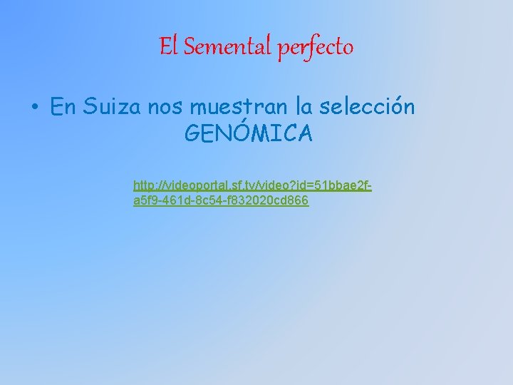 El Semental perfecto • En Suiza nos muestran la selección GENÓMICA http: //videoportal. sf.