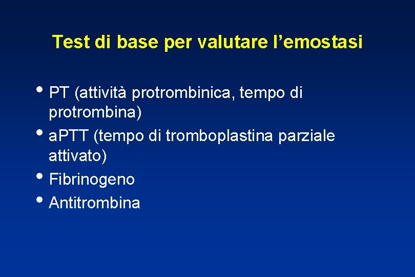 Test di base per valutare l’emostasi • PT (attività protrombinica, tempo di • •