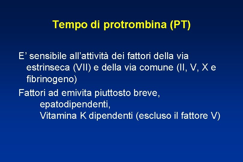 Tempo di protrombina (PT) E’ sensibile all’attività dei fattori della via estrinseca (VII) e