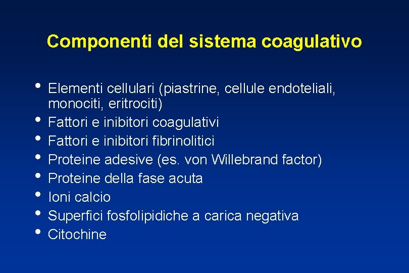 Componenti del sistema coagulativo • Elementi cellulari (piastrine, cellule endoteliali, • • monociti, eritrociti)