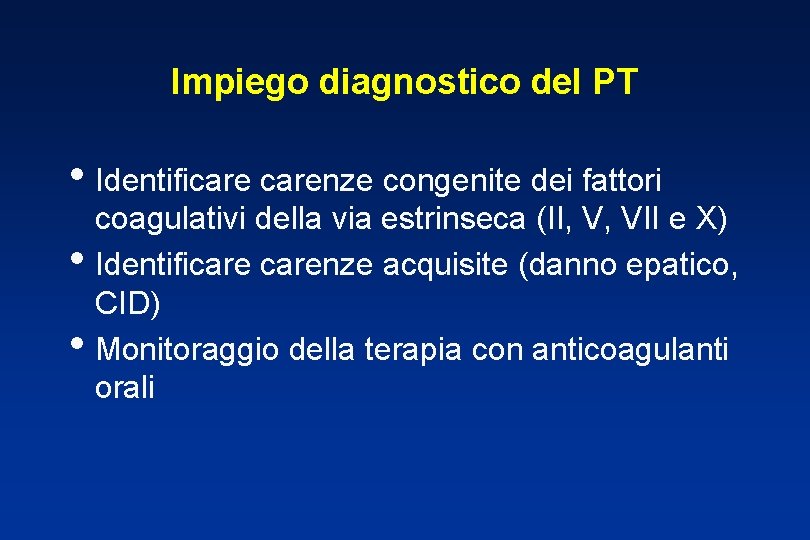 Impiego diagnostico del PT • Identificarenze congenite dei fattori • • coagulativi della via