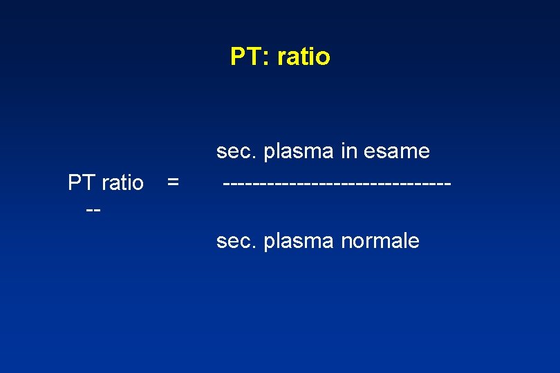 PT: ratio PT ratio -- = sec. plasma in esame ---------------sec. plasma normale 