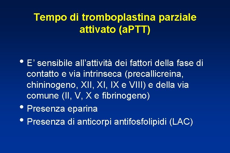 Tempo di tromboplastina parziale attivato (a. PTT) • E’ sensibile all’attività dei fattori della