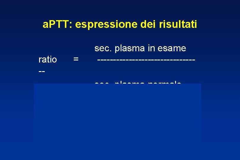 a. PTT: espressione dei risultati ratio -- = sec. plasma in esame ---------------sec. plasma