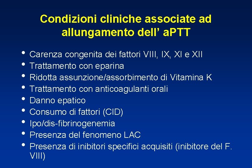 Condizioni cliniche associate ad allungamento dell’ a. PTT • Carenza congenita dei fattori VIII,