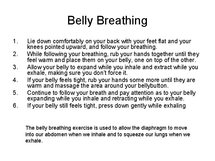 Belly Breathing 1. 2. 3. 4. 5. 6. Lie down comfortably on your back