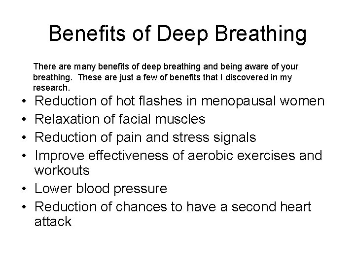 Benefits of Deep Breathing There are many benefits of deep breathing and being aware