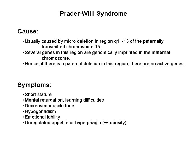 Prader-Willi Syndrome Cause: • Usually caused by micro deletion in region q 11 -13