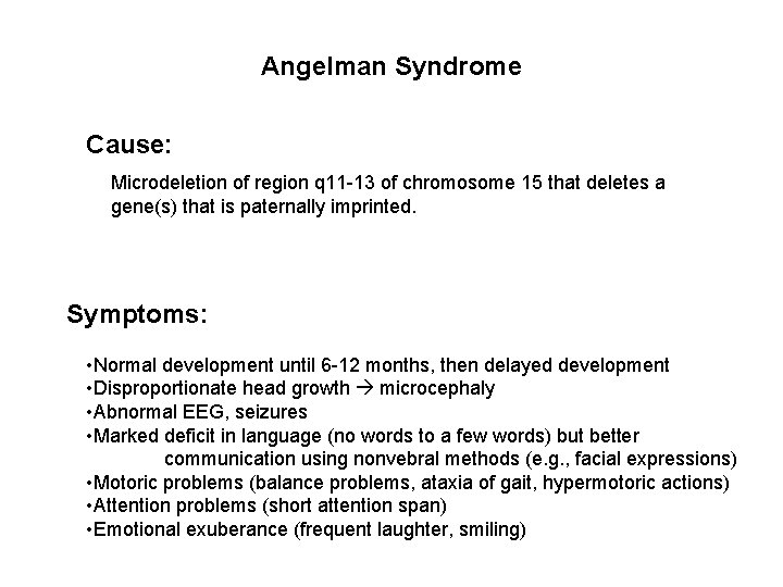 Angelman Syndrome Cause: Microdeletion of region q 11 -13 of chromosome 15 that deletes