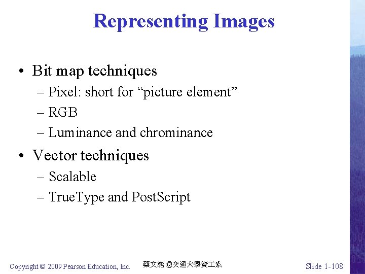 Representing Images • Bit map techniques – Pixel: short for “picture element” – RGB