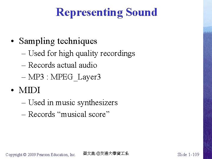 Representing Sound • Sampling techniques – Used for high quality recordings – Records actual