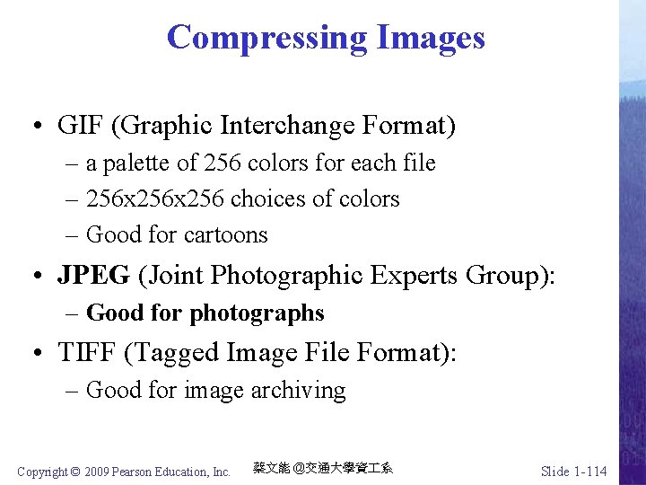 Compressing Images • GIF (Graphic Interchange Format) – a palette of 256 colors for
