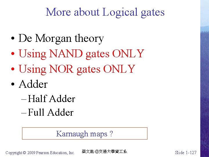 More about Logical gates • • De Morgan theory Using NAND gates ONLY Using