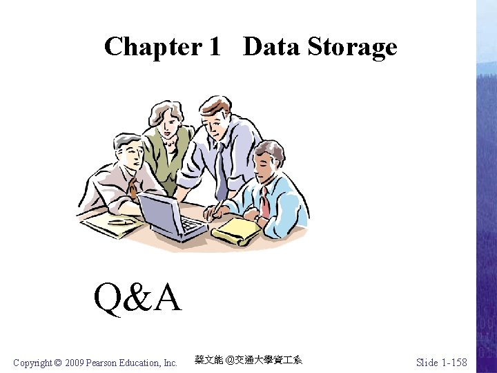 Chapter 1 Data Storage Q&A Copyright © 2009 Pearson Education, Inc. 蔡文能 @交通大學資 系