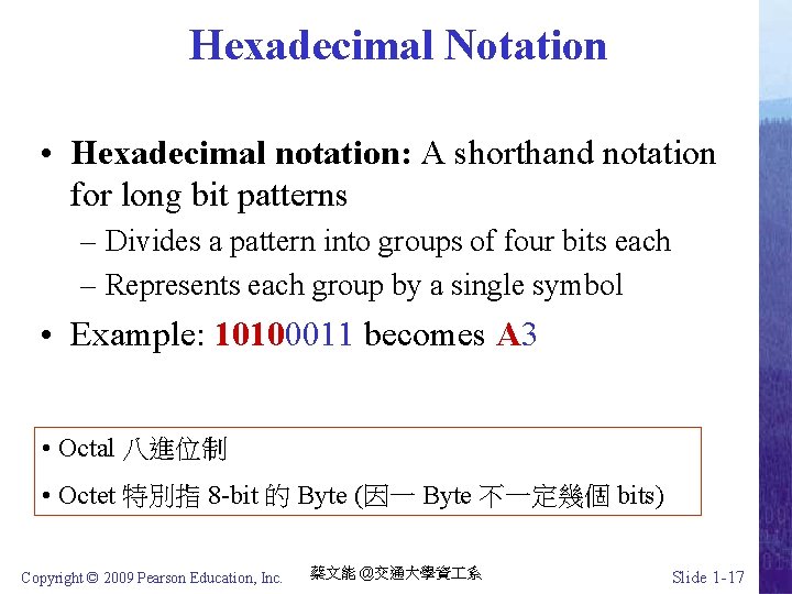 Hexadecimal Notation • Hexadecimal notation: A shorthand notation for long bit patterns – Divides