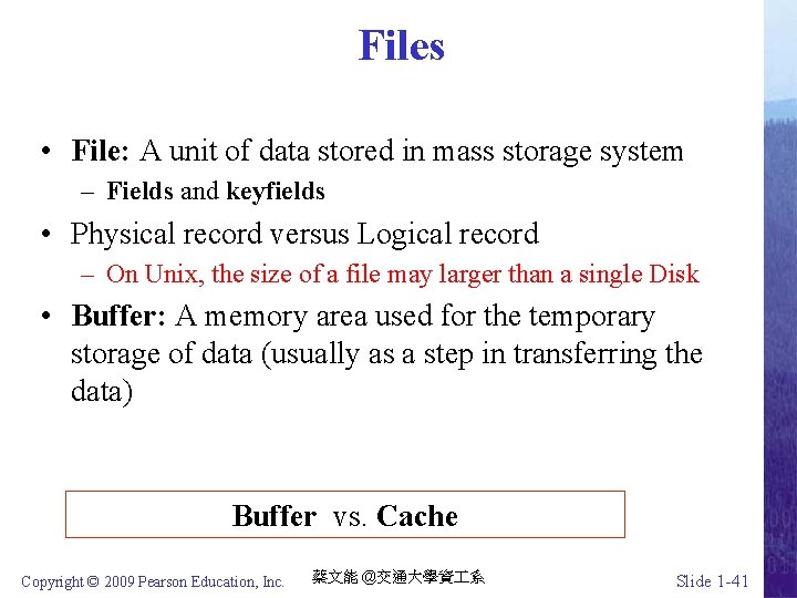 Files • File: A unit of data stored in mass storage system – Fields