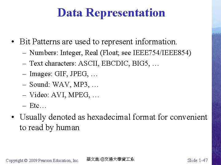 Data Representation • Bit Patterns are used to represent information. – – – Numbers: