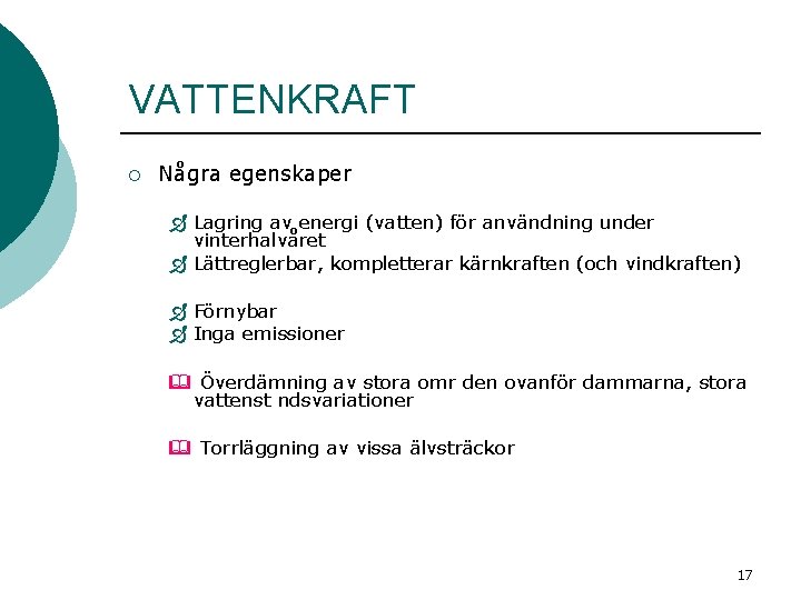VATTENKRAFT ¡ Några egenskaper Ð Lagring av energi (vatten) för användning under vinterhalvåret Ð