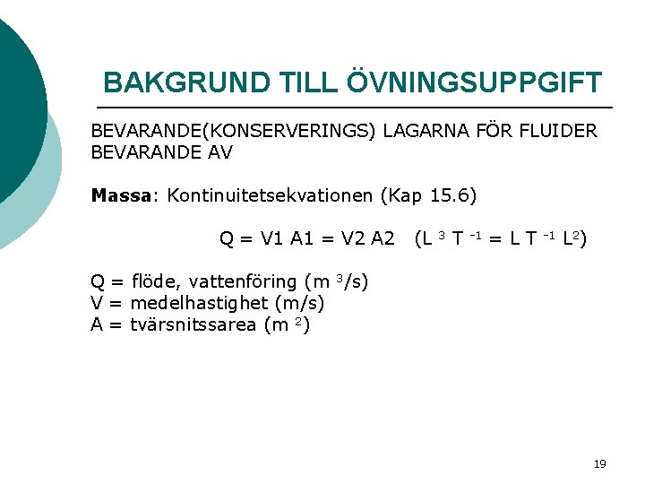 BAKGRUND TILL ÖVNINGSUPPGIFT BEVARANDE(KONSERVERINGS) LAGARNA FÖR FLUIDER BEVARANDE AV Massa: Kontinuitetsekvationen (Kap 15. 6)