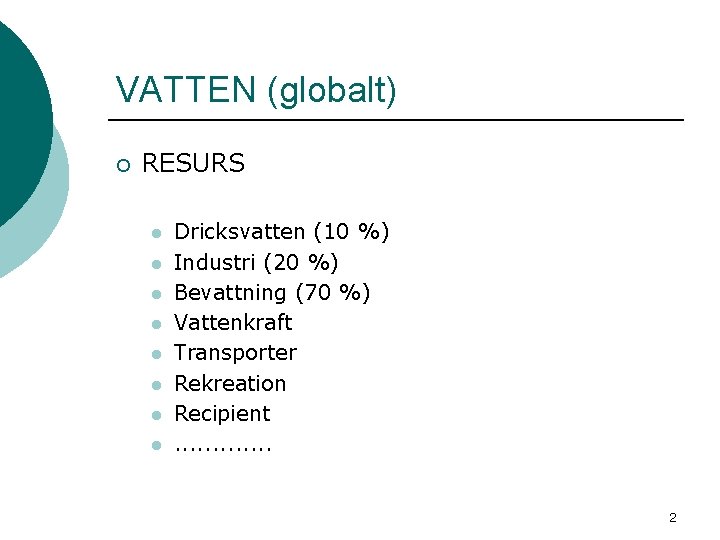 VATTEN (globalt) ¡ RESURS l l l l Dricksvatten (10 %) Industri (20 %)