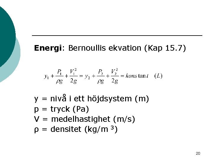 Energi: Bernoullis ekvation (Kap 15. 7) y = nivå i ett höjdsystem (m) p