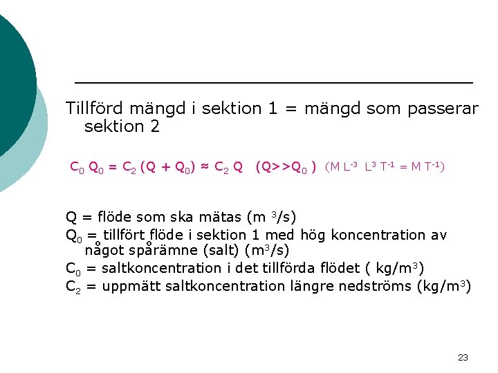 Tillförd mängd i sektion 1 = mängd som passerar sektion 2 C 0 Q