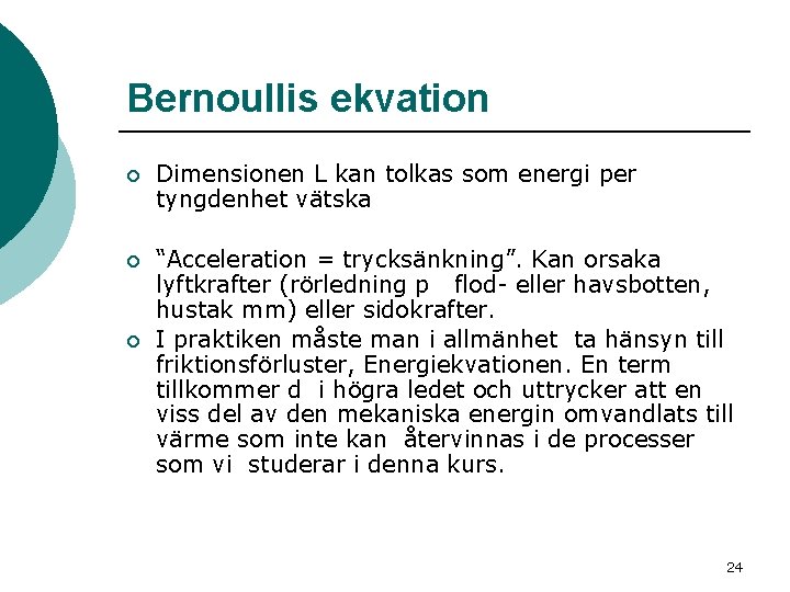 Bernoullis ekvation ¡ Dimensionen L kan tolkas som energi per tyngdenhet vätska ¡ “Acceleration