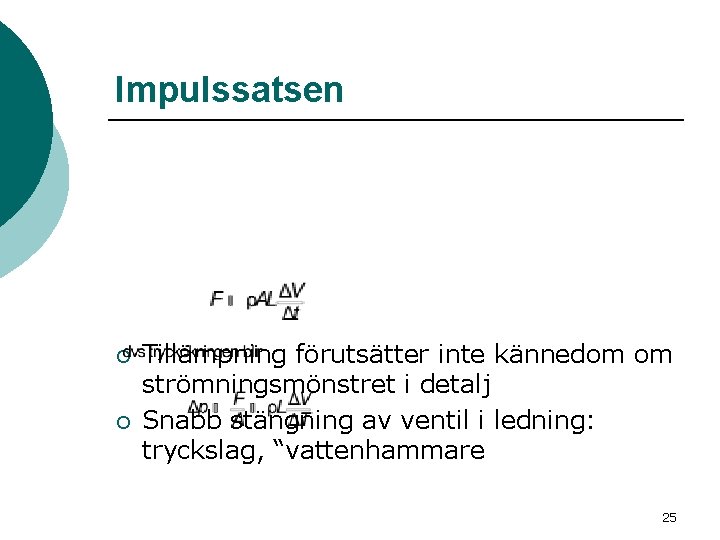 Impulssatsen ¡ ¡ Tillämpning förutsätter inte kännedom om strömningsmönstret i detalj Snabb stängning av