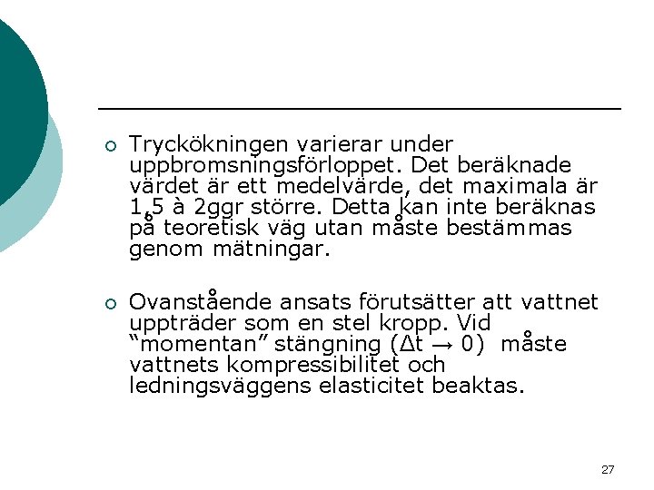 ¡ Tryckökningen varierar under uppbromsningsförloppet. Det beräknade värdet är ett medelvärde, det maximala är