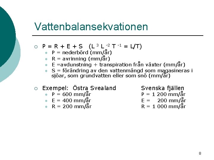 Vattenbalansekvationen ¡ P=R+E+S l l ¡ (L 3 L -2 T l l =