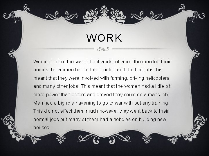 WORK Women before the war did not work but when the men left their