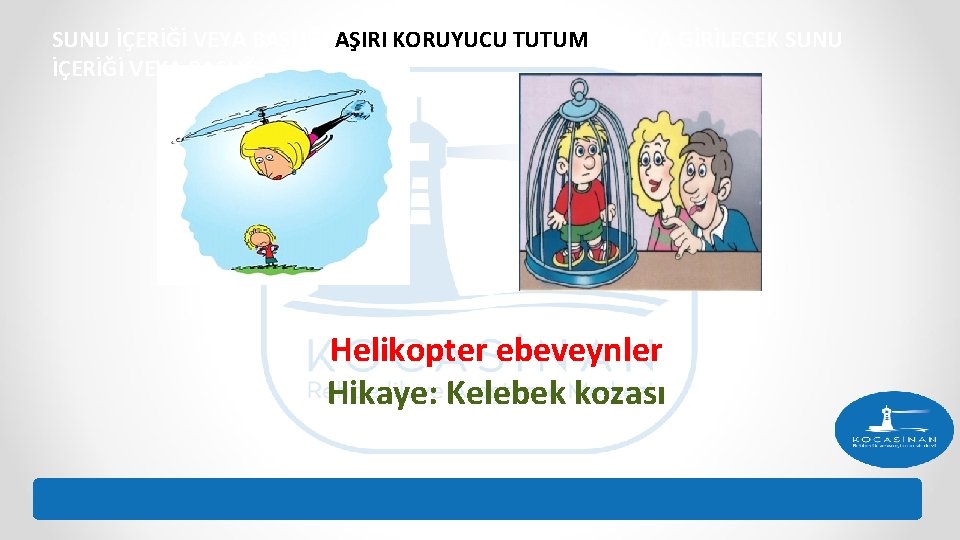 SUNU İÇERİĞİ VEYA BAŞLIĞI AŞIRI KORUYUCU TUTUMBURAYA GİRİLECEK SUNU İÇERİĞİ VEYA BAŞLIĞI BURAYA Helikopter