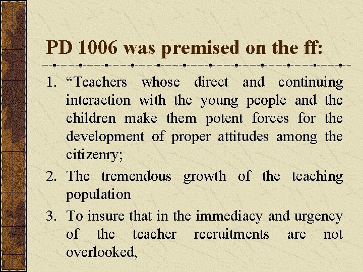 PD 1006 was premised on the ff: 1. “Teachers whose direct and continuing interaction