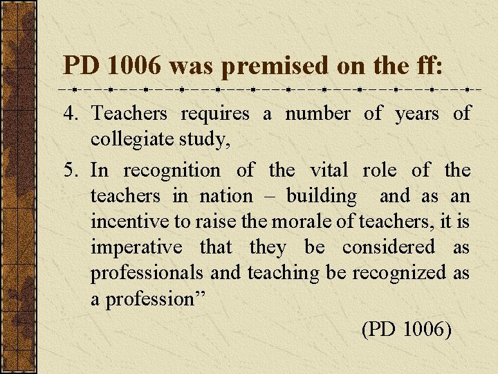 PD 1006 was premised on the ff: 4. Teachers requires a number of years