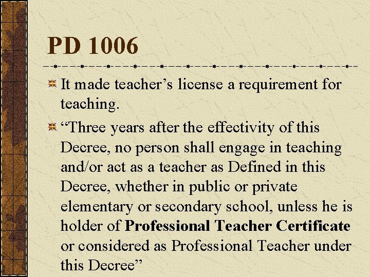 PD 1006 It made teacher’s license a requirement for teaching. “Three years after the