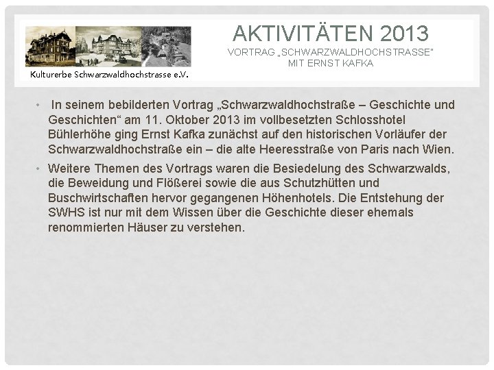 AKTIVITÄTEN 2013 VORTRAG „SCHWARZWALDHOCHSTRASSE“ MIT ERNST KAFKA Kulturerbe Schwarzwaldhochstrasse e. V. • In seinem