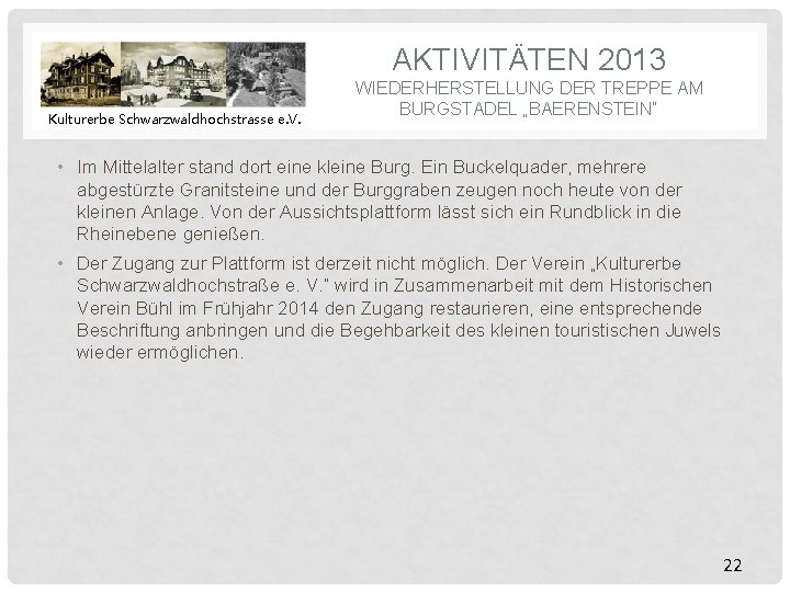 AKTIVITÄTEN 2013 Kulturerbe Schwarzwaldhochstrasse e. V. WIEDERHERSTELLUNG DER TREPPE AM BURGSTADEL „BAERENSTEIN“ • Im