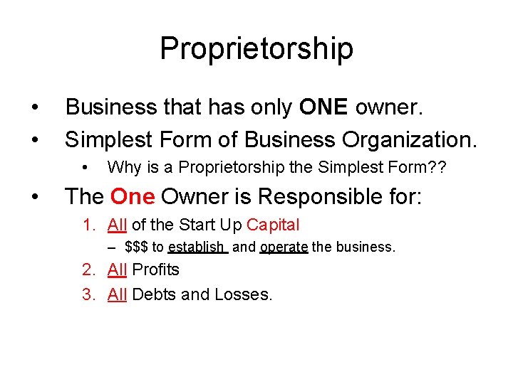 Proprietorship • • Business that has only ONE owner. Simplest Form of Business Organization.