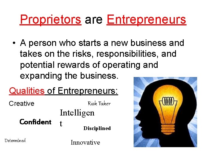 Proprietors are Entrepreneurs • A person who starts a new business and takes on