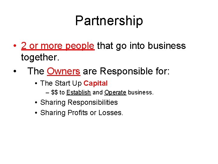 Partnership • 2 or more people that go into business together. • The Owners