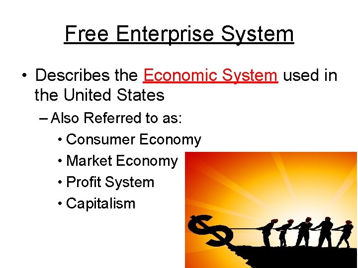 Free Enterprise System • Describes the Economic System used in the United States –