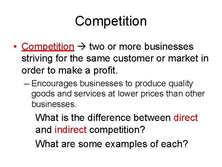 Competition • Competition two or more businesses striving for the same customer or market